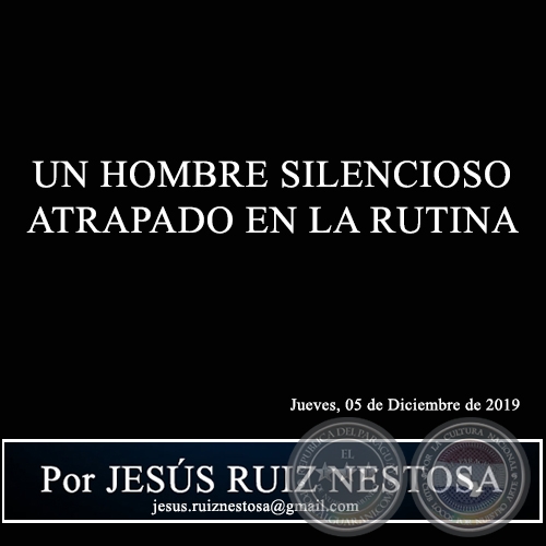 UN HOMBRE SILENCIOSO ATRAPADO EN LA RUTINA - Por JESÚS RUIZ NESTOSA - Jueves, 05 de Diciembre de 2019